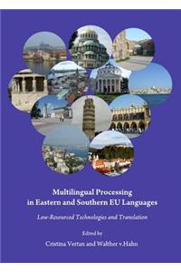 Multilingual Processing in Eastern and Southern Eu Languages: Low-Resourced Technologies and Translation