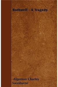 Bothwell - A Tragedy.