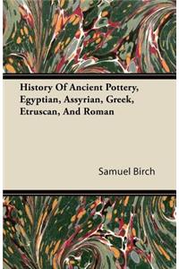 History of Ancient Pottery, Egyptian, Assyrian, Greek, Etruscan, and Roman