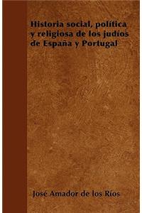 Historia Social, Polã-Tica Y Religiosa de Los Judã-OS de España Y Portugal