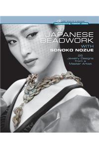 Japanese Beadwork with Sonoko Nozue: 25 Jewelry Designs from a Master Artist