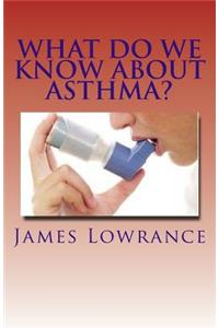 What Do We Know about Asthma?