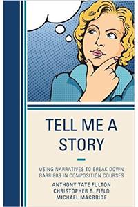 Tell Me a Story: Using Narratives to Break Down Barriers in Composition Courses