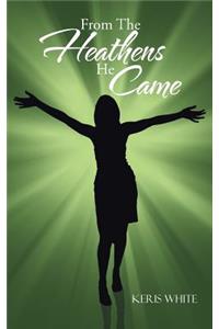 From The Heathens He Came