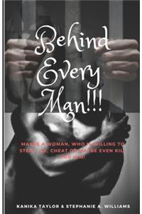 Behind Every Man!!!