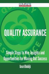 Quality Assurance - Simple Steps to Win, Insights and Opportunities for Maxing Out Success