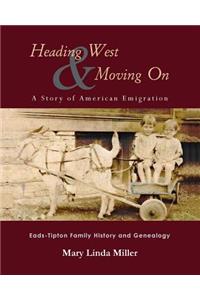 Heading West & Moving On: A Story of American Emigration: Eads-Tipton Family History and Genealogy