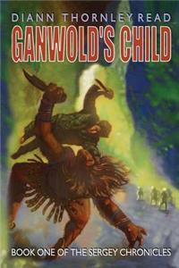 Ganwold's Child: Book One of the Sergey Chronicles