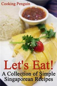 Let's Eat! a Collection of Simple Singaporean Recipes