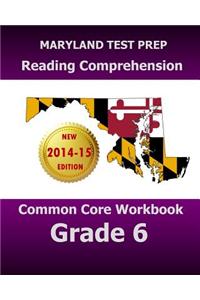 MARYLAND TEST PREP Reading Comprehension Common Core Workbook Grade 6