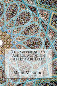 The Sufferings of Amirol Mo'minin Ali Ibn Abi Talib