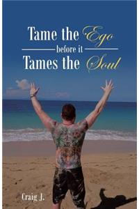 Tame the Ego before it Tames the Soul