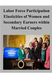 Labor Force Participation Elasticities of Women and Secondary Earners within Married Couples