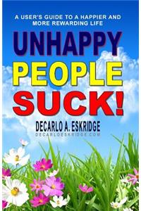 Unhappy People Suck!