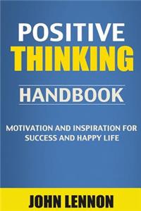 Positive Thinking Handbook: Motivation & Inspiration for Success & Happy Life (the Power of Positive Thinking, Positive Thinking Books, Success, I