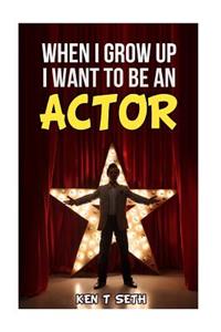 When I Grow up I want to be an actor