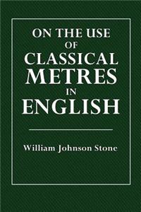 On the Use of Classical Metres in English