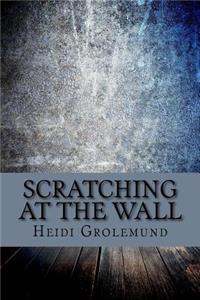 Scratching at The Wall