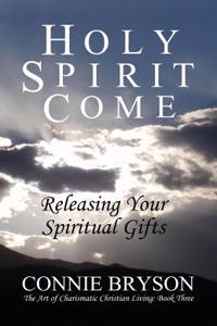 Holy Spirit Come: Releasing Your Spiritual Gifts