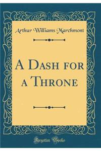 A Dash for a Throne (Classic Reprint)
