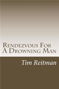 Rendezvous For A Drowning Man