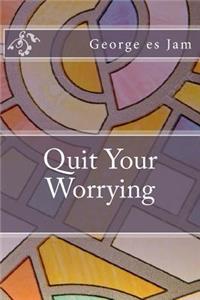 Quit Your Worrying