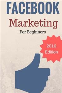 Facebook Marketing for Beginners: 2016 Edition