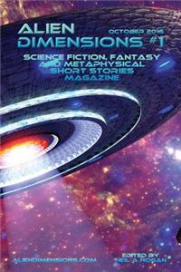 Alien Dimensions: Science Fiction, Fantasy and Metaphysical Short Stories Magazine