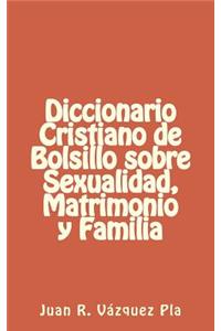 Diccionario Cristiano de Bolsillo Sobre Sexualidad, Matrimonio Y Familia