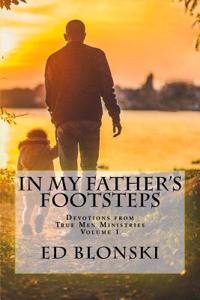 In My Father's Footsteps: Devotions from True Men Ministries
