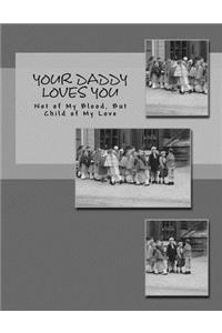 Your Daddy Loves You - Black & White Edition