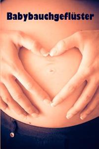 Babybauchgefluster: Alles Rund Um Schwangerschaft, Geburt Und Babyschlaf! (Schwangerschafts-Ratgeber)