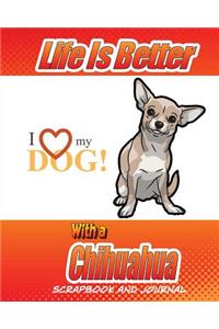 Life Is Better With A Chihuahua Scrapbook and Journal: Dog Vaccination Record, Puppy Baby Book and Memory Book