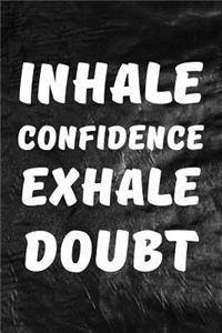 Inhale Confidence Exhale Doubt