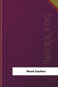 Wood Caulker Work Log