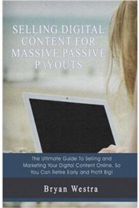 Selling Digital Content For Massive Passive Payouts