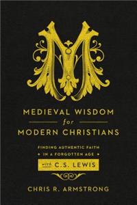 Medieval Wisdom for Modern Christia