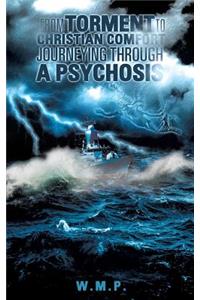 From Torment to Christian Comfort Journeying Through a Psychosis