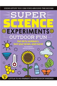Super Science Experiments: Outdoor Fun