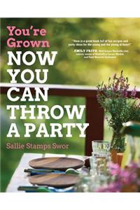 You're Grown-NOW YOU CAN THROW A PARTY