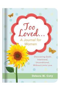 Too Loved. . . a Journal for Women