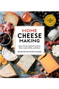 Home Cheese Making, 4th Edition: From Fresh and Soft to Firm, Blue, Goat's Milk and More; Recipes for 100 Favorite Cheeses