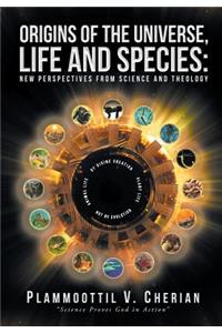 Origins of the Universe, Life and Species