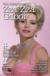 The Delaplaine Zza Zza Gabor - Her Essential Quotations