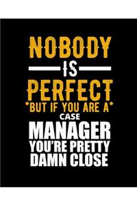 Nobody Is Perfect But If You Are a Case Manager You're Pretty Damn Close