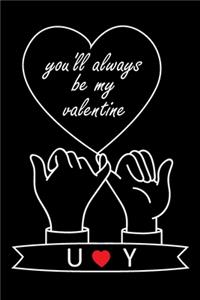 You'll Always Be My Valentine U and Y