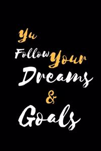 Yu Follow Your Dreams & Goals
