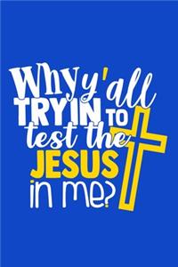 Why Y'all Trying To Test The Jesus In Me?