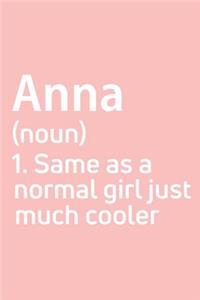 Anna Same as a normal girl just much cooler Notebook Gift, notebook for writing, Personalized Anna Name Gift Idea Notebook