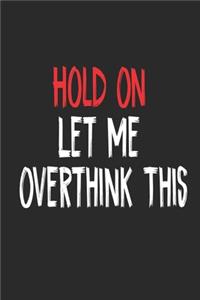 Hold On Let Me Overthink This.